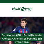 Barcelona's €30m Rated Defender Andreas Christensen Possible Exit From Team